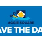 Text that says Aggie Square Save the Date